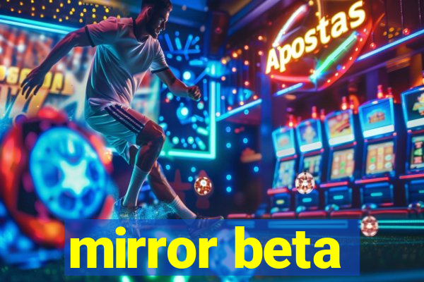 mirror beta
